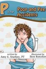 P is for Poop and Pee Accidents: A Child's View af Amy E. Sturkey