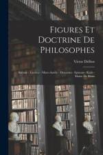 Figures et doctrine de philosophes: Socrate - Lucrèce - Marc-Aurèle - Descartes - Spinoza - Kant - Maine de Biran af Victor Delbos