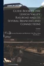 Guide-book of the Lehigh Valley Railroad and Its Several Branches and Connections: With an Account, Descriptive and Historical, of the Places Along Th af Lyman Coleman