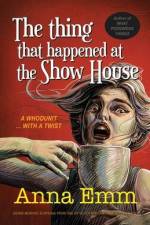 The thing that happened at the Show House: A whodunit af Anna Emm