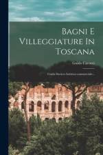 Bagni E Villeggiature In Toscana: Guida Storico-artistica-commerciale... af Guido Carocci