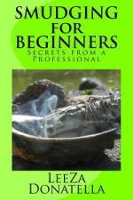 Smudging for Beginners: Secrets from a Professional af Leeza Donatella