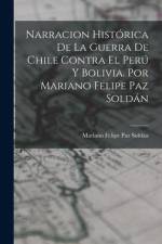 Narracion Histórica De La Guerra De Chile Contra El Perú Y Bolivia. Por Mariano Felipe Paz Soldán af Mariano Felipe Paz Soldan