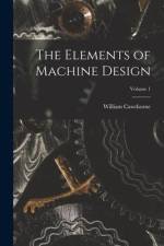 The Elements of Machine Design; Volume 1 af William Cawthorne Unwin