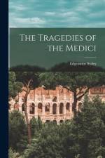 The Tragedies of the Medici af Edgcumbe Staley