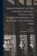 Improvement of the Understanding, Ethics, and Correspondence of Benedict De Spinoza (1901) af Benedictus de Spinoza