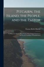Pitcairn, the Island, the People, and the Pastor: To Which Is Added a Short Notice of the Original Settlement and Present Condition of Norfolk Island af Thomas Boyles Murray
