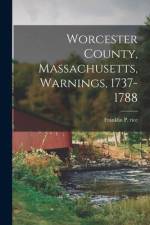 Worcester County, Massachusetts, Warnings, 1737-1788 af Franklin P Rice