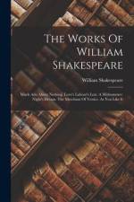 The Works Of William Shakespeare: Much Ado About Nothing. Love's Labour's Lost. A Midsummer-night's Dream. The Merchant Of Venice. As You Like It af William Shakespeare