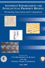 Antitrust Enforcement and Intellectual Property Rights: Promoting Innovation and Competition af U. S. Department Of Justice