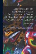 Vocabulario De Refranes Y Frases Proverbiales Y Otras Fórmulas Comunes De La Lengua Castellana: En Que Van Todos Los Impresos Antes Y Otra Gran Copia af Gonzalo Correas