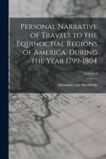 Personal Narrative of Travels to the Equinoctial Regions of America, During the Year 1799-1804; Volume 3 af Alexander von Humboldt