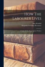 How The Labourer Lives: A Study Of The Rural Labour Problem af Benjamin Seebohm Rowntree
