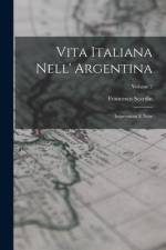 Vita Italiana Nell' Argentina: Impressioni E Note; Volume 2 af Francesco Scardin