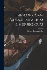The American Armamentarium Chirurgicum af George Tiemann &. Co