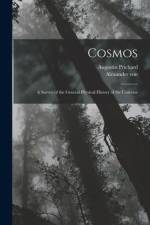 Cosmos: A Survey of the General Physical History of the Universe af Alexander von Humboldt