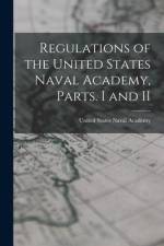Regulations of the United States Naval Academy, Parts. I and II