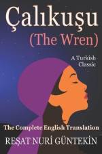 Çalikuşu (the Wren): The Complete English Translation af Angel Garcia