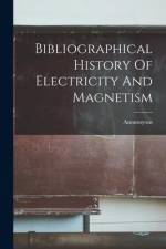 Bibliographical History Of Electricity And Magnetism af Anonmyous