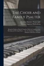 The Choir and Family Psalter: Being the Psalms of David; Together With the Canticles of the Morning and Evening Prayer ... Arr. for Chanting. to Whi af Jonathan Mayhew Wainwright