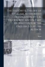 The History & Theory of Vitalism. Authorised Translation by C.K. Ogden. Rev. and in Part Re-written for the English Ed. by the Author af Hans Driesch