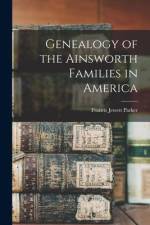 Genealogy of the Ainsworth Families in America af Francis Jewett Parker