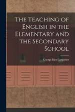 The Teaching of English in the Elementary and the Secondary School af George Rice Carpenter