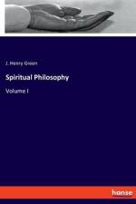 Spiritual Philosophy af J. Henry Green