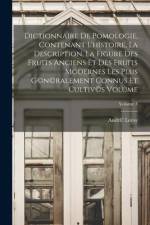 Dictionnaire de pomologie, contenant l'histoire, la description, la figure des fruits anciens et des fruits modernes les plus g(c)n(c)ralement connus af Andr(c) Leroy