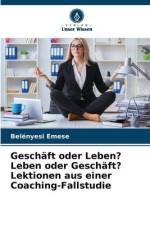 Geschäft oder Leben? Leben oder Geschäft? Lektionen aus einer Coaching-Fallstudie af Belényesi Emese