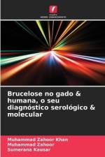 Brucelose no gado & humana, o seu diagnóstico serológico & molecular af Muhammad Zahoor Khan