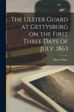 The Ulster Guard at Gettysburg on the First Three Days of July, 1863 af Henry Abbey