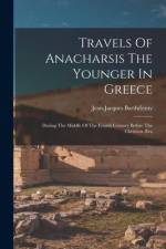 Travels Of Anacharsis The Younger In Greece: During The Middle Of The Fourth Century Before The Christian Æra af Jean-Jacques Barthelemy