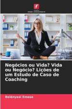 Negócios ou Vida? Vida ou Negócio? Lições de um Estudo de Caso de Coaching af Belényesi Emese