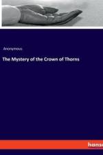 The Mystery of the Crown of Thorns af Anonymous