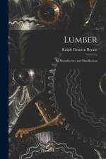 Lumber: Its Manufacture and Distribution af Ralph Clement Bryant