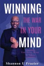 Winning the War in Your Mind: You Have What It Takes af Shannon U. Frazier