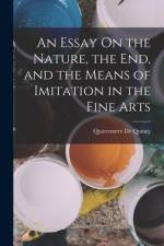 An Essay On the Nature, the End, and the Means of Imitation in the Fine Arts af Quatremere de Quincy