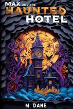 Max and the Haunted Hotel af M. Dane