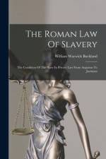 The Roman Law Of Slavery: The Condition Of The Slave In Private Law From Augustus To Justinian af William Warwick Buckland