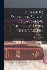 Des Cinq Escoliers Sortis De Lausanne Bruslez À Lyon [By J. Crespin af Jean Crespin