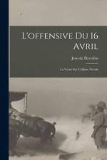 L'offensive du 16 avril: La verité sur l'affaire Nivelle af Jean De Pierrefeu