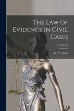 The Law of Evidence in Civil Cases; Volume III af Burr W. Jones