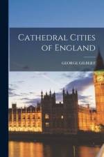 Cathedral Cities of England af George Gilbert