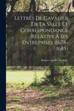 Lettres De Cavalier De La Salle Et Correspondance Relative À Ses Entreprises (1678-1685) af Robert Cavelier La Salle