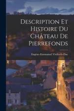Description Et Histoire Du Château De Pierrefonds af Eugene-Emmanuel Viollet-Le-Duc