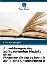 Auswirkungen des aufkommenden Modells einer Finanzholdinggesellschaft auf kleine Unternehmen B af Cosmas Asogwa