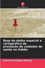 Base de dados espacial e cartográfica da prestação de cuidados de saúde no Gabão af Raymond Ondzigue Mbenga