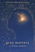 Grey Matters: Poems About Mental Health and Healing af Kristen Costello