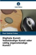 Digitale Kunst: Vollständige Kunst oder völlig eigenständige Kunst? af Paul Gabriel Foleu